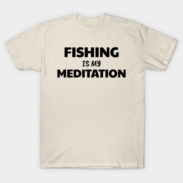 Fishing is Meditation T-Shirt by The Design Hunt